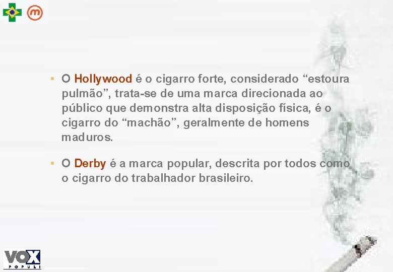  • O Hollywood é o cigarro forte, considerado “estoura pulmão”, trata-se de uma