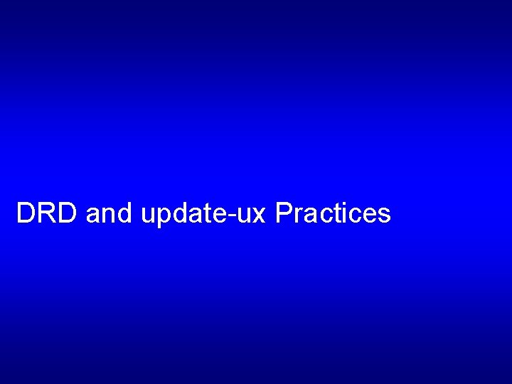 DRD and update-ux Practices 