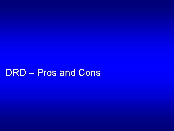 DRD – Pros and Cons 