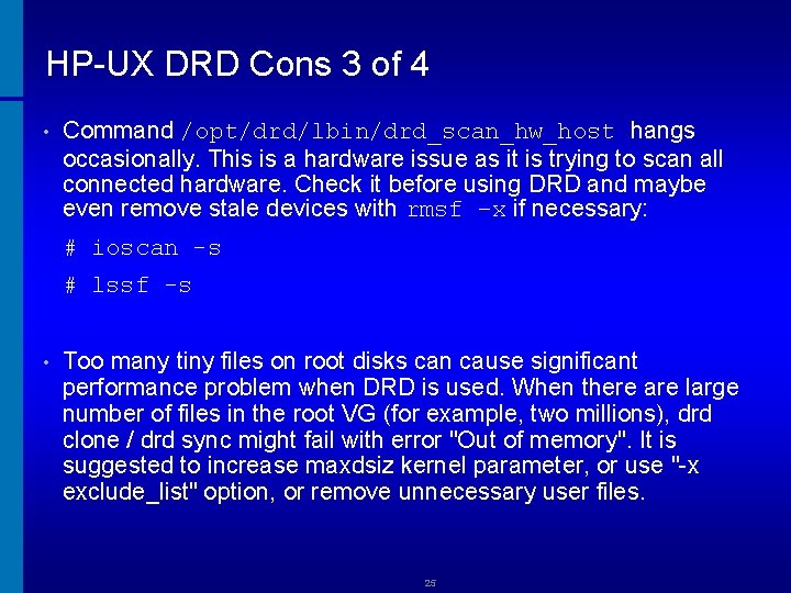 HP-UX DRD Cons 3 of 4 • Command /opt/drd/lbin/drd_scan_hw_host hangs occasionally. This is a