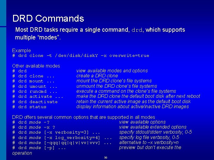 DRD Commands Most DRD tasks require a single command, drd, which supports multiple “modes”.