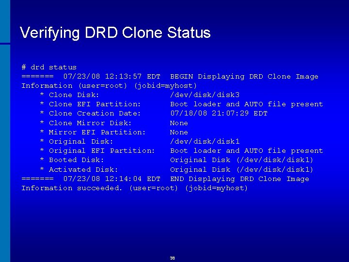Verifying DRD Clone Status # drd status ======= 07/23/08 12: 13: 57 EDT BEGIN