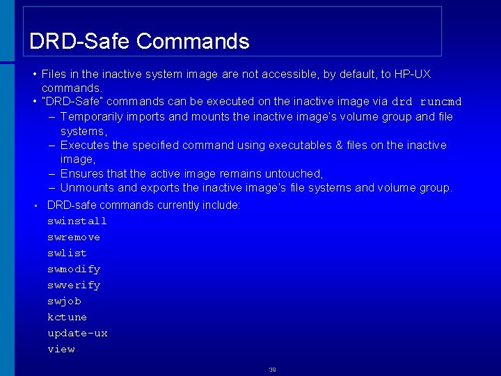 DRD-Safe Commands • Files in the inactive system image are not accessible, by default,