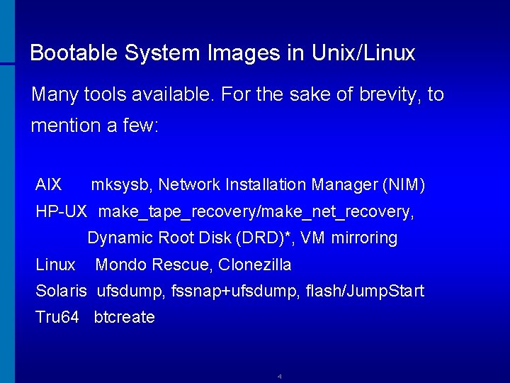 Bootable System Images in Unix/Linux Many tools available. For the sake of brevity, to