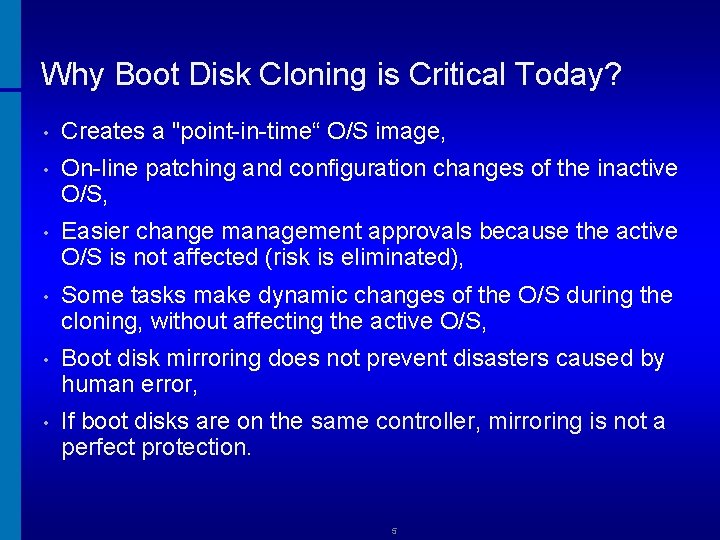 Why Boot Disk Cloning is Critical Today? • Creates a "point-in-time“ O/S image, •