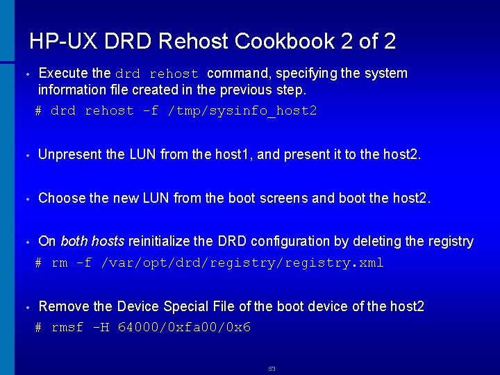 HP-UX DRD Rehost Cookbook 2 of 2 Execute the drd rehost command, specifying the