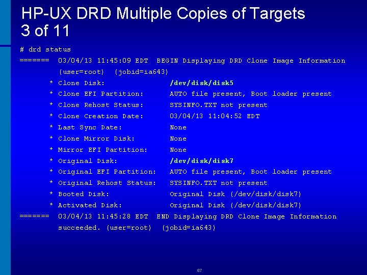 HP-UX DRD Multiple Copies of Targets 3 of 11 # drd status ======= 03/04/13