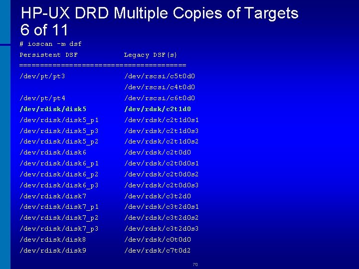 HP-UX DRD Multiple Copies of Targets 6 of 11 # ioscan -m dsf Persistent