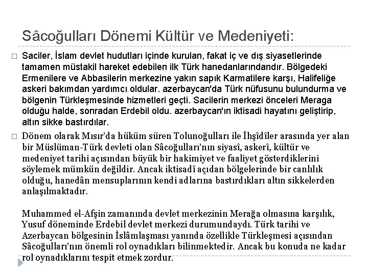 Sâcoğulları Dönemi Kültür ve Medeniyeti: � Saciler, İslam devlet hudutları içinde kurulan, fakat iç Sâcoğulları Dönemi Kültür ve Medeniyeti: � Saciler, İslam devlet hudutları içinde kurulan, fakat iç