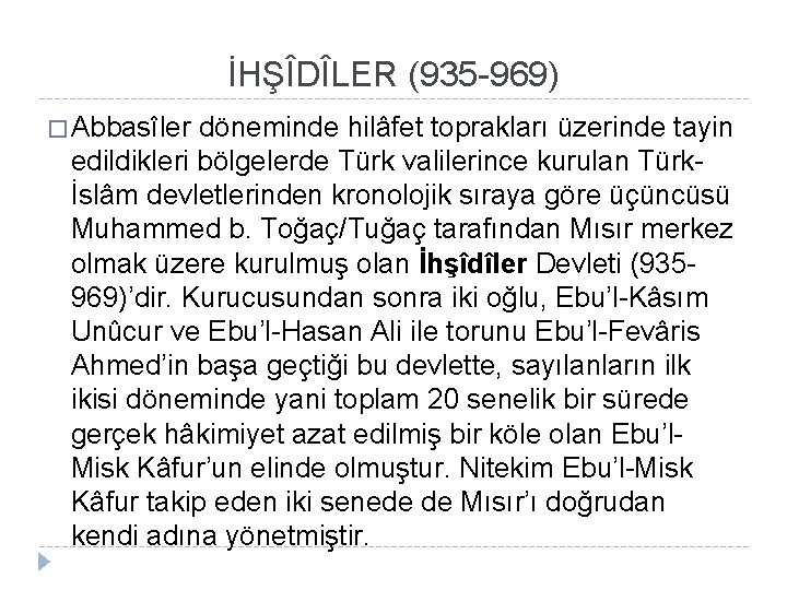 İHŞÎDÎLER (935 -969) � Abbasîler döneminde hilâfet toprakları üzerinde tayin edildikleri bölgelerde Türk valilerince