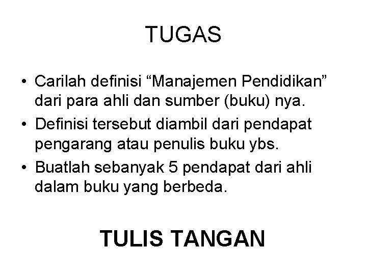 TUGAS • Carilah definisi “Manajemen Pendidikan” dari para ahli dan sumber (buku) nya. •