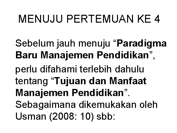 MENUJU PERTEMUAN KE 4 Sebelum jauh menuju “Paradigma Baru Manajemen Pendidikan”, perlu difahami terlebih