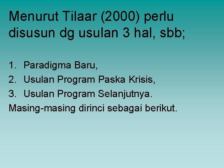 Menurut Tilaar (2000) perlu disusun dg usulan 3 hal, sbb; 1. Paradigma Baru, 2.