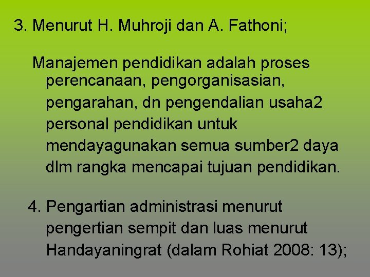 3. Menurut H. Muhroji dan A. Fathoni; Manajemen pendidikan adalah proses perencanaan, pengorganisasian, pengarahan,