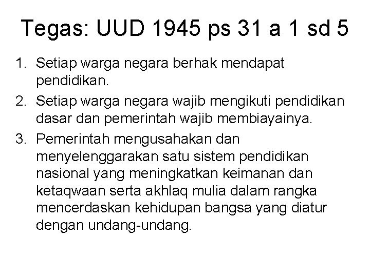 Tegas: UUD 1945 ps 31 a 1 sd 5 1. Setiap warga negara berhak