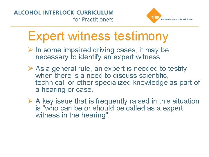 Expert witness testimony Ø In some impaired driving cases, it may be necessary to