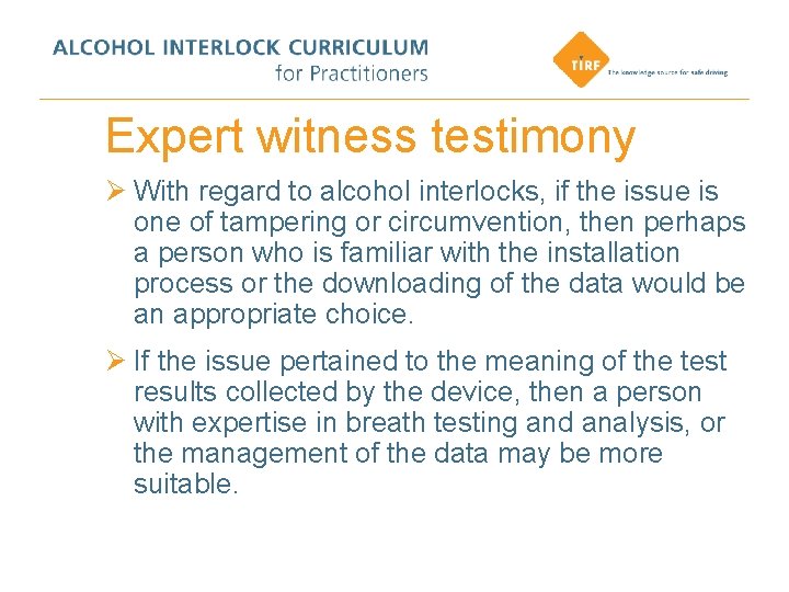 Expert witness testimony Ø With regard to alcohol interlocks, if the issue is one