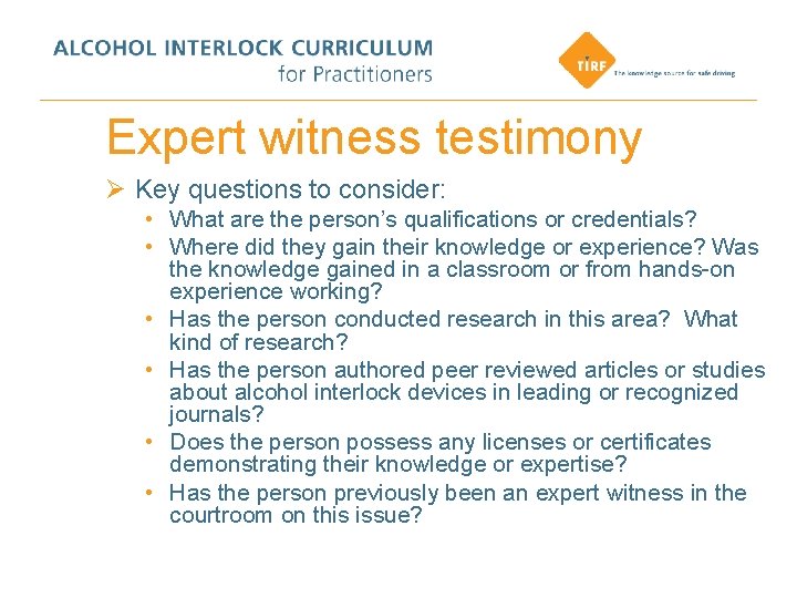 Expert witness testimony Ø Key questions to consider: • What are the person’s qualifications