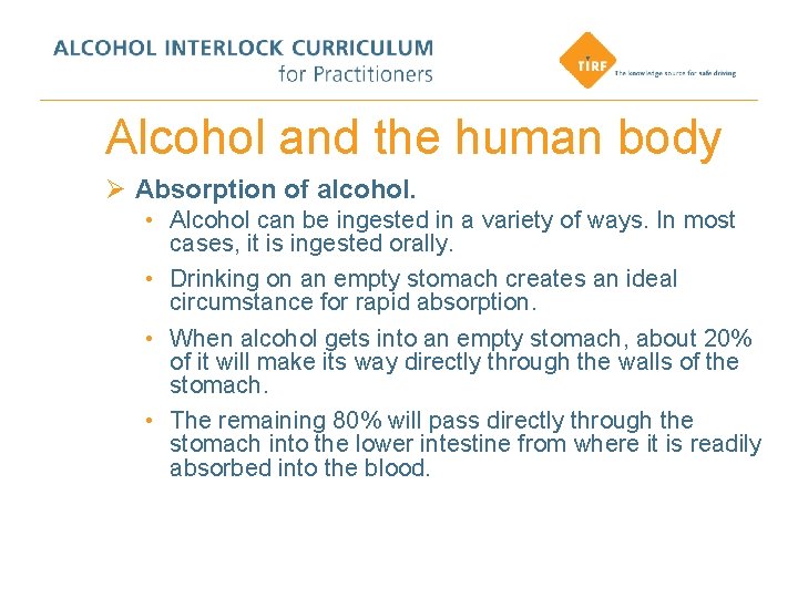 Alcohol and the human body Ø Absorption of alcohol. • Alcohol can be ingested