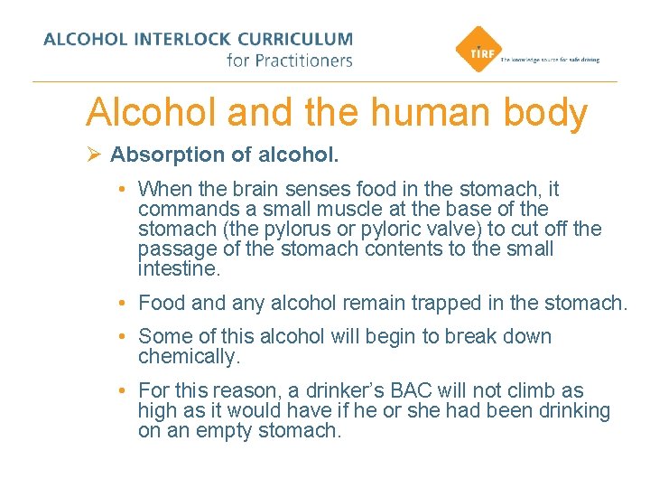 Alcohol and the human body Ø Absorption of alcohol. • When the brain senses