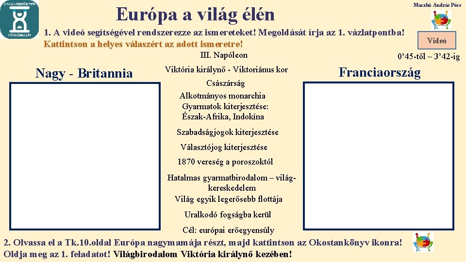 Maczkó András Pécs Európa a világ élén 1. A videó segítségével rendszerezze az ismereteket!