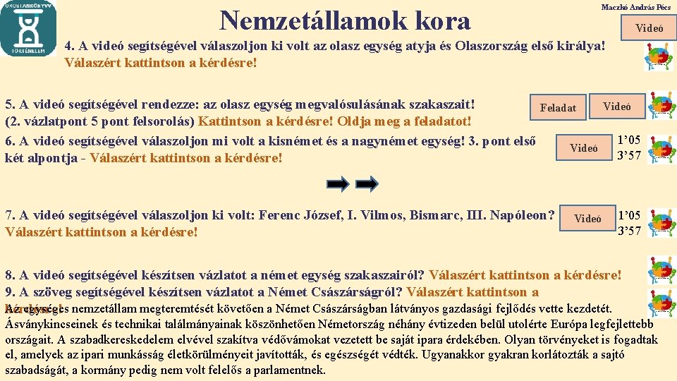 Maczkó András Pécs Nemzetállamok kora Videó 4. A videó segítségével válaszoljon ki volt az