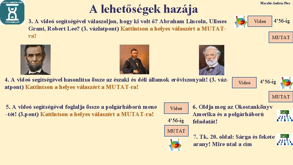 Maczkó András Pécs A lehetőségek hazája 3. A videó segítségével válaszoljon, hogy ki volt