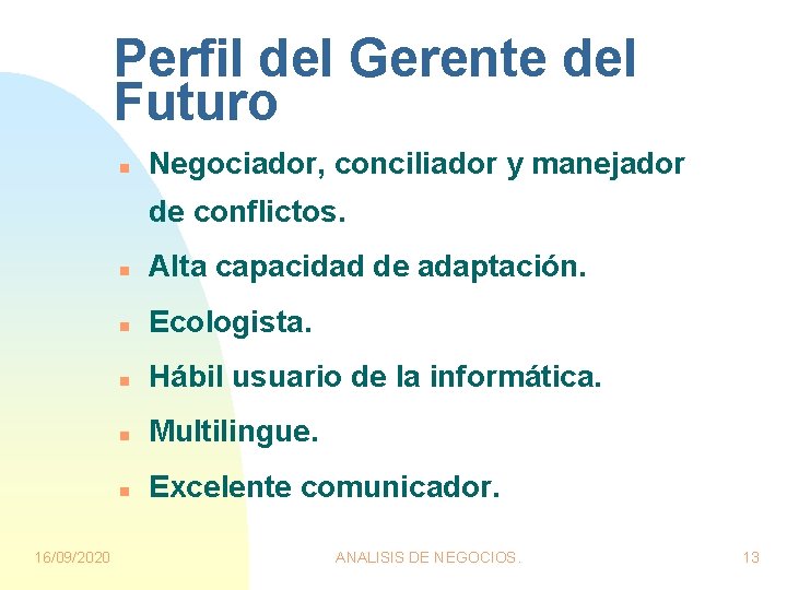 Perfil del Gerente del Futuro n Negociador, conciliador y manejador de conflictos. 16/09/2020 n Perfil del Gerente del Futuro n Negociador, conciliador y manejador de conflictos. 16/09/2020 n