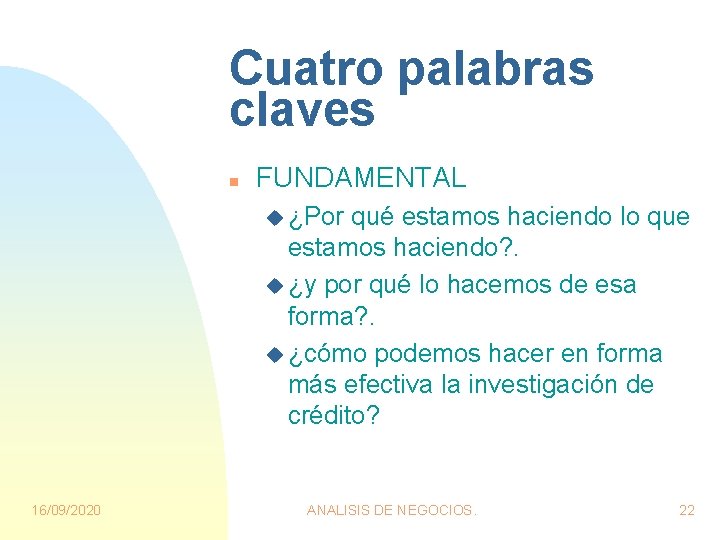 Cuatro palabras claves n FUNDAMENTAL u ¿Por qué estamos haciendo lo que estamos haciendo? Cuatro palabras claves n FUNDAMENTAL u ¿Por qué estamos haciendo lo que estamos haciendo?