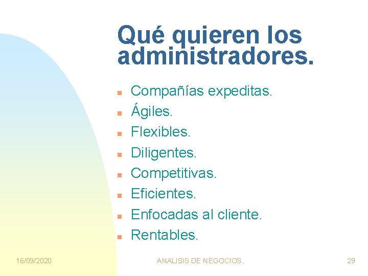 Qué quieren los administradores. n n n n 16/09/2020 Compañías expeditas. Ágiles. Flexibles. Diligentes. Qué quieren los administradores. n n n n 16/09/2020 Compañías expeditas. Ágiles. Flexibles. Diligentes.