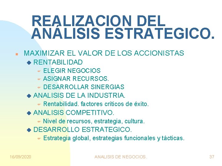 REALIZACION DEL ANÁLISIS ESTRATEGICO. n MAXIMIZAR EL VALOR DE LOS ACCIONISTAS u RENTABILIDAD ELEGIR REALIZACION DEL ANÁLISIS ESTRATEGICO. n MAXIMIZAR EL VALOR DE LOS ACCIONISTAS u RENTABILIDAD ELEGIR