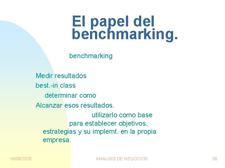 El papel del benchmarking Medir resultados best. -in class determinar como Alcanzar esos resultados. El papel del benchmarking Medir resultados best. -in class determinar como Alcanzar esos resultados.