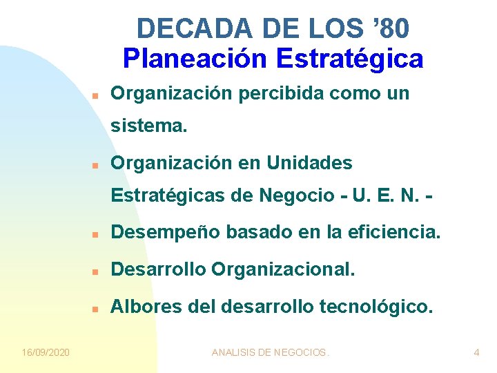 DECADA DE LOS ’ 80 Planeación Estratégica n Organización percibida como un sistema. n DECADA DE LOS ’ 80 Planeación Estratégica n Organización percibida como un sistema. n