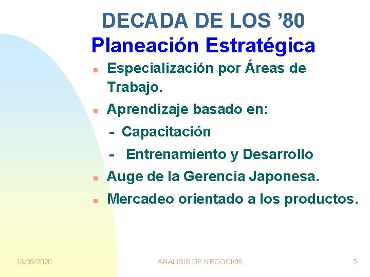 DECADA DE LOS ’ 80 Planeación Estratégica n n Especialización por Áreas de Trabajo. DECADA DE LOS ’ 80 Planeación Estratégica n n Especialización por Áreas de Trabajo.
