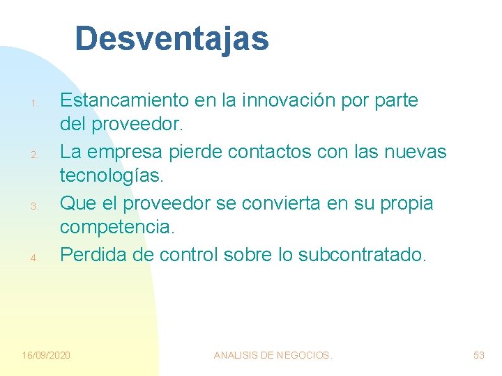 Desventajas 1. 2. 3. 4. Estancamiento en la innovación por parte del proveedor. La Desventajas 1. 2. 3. 4. Estancamiento en la innovación por parte del proveedor. La