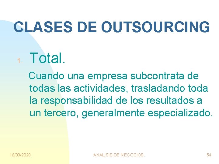 CLASES DE OUTSOURCING 1. Total. Cuando una empresa subcontrata de todas las actividades, trasladando CLASES DE OUTSOURCING 1. Total. Cuando una empresa subcontrata de todas las actividades, trasladando