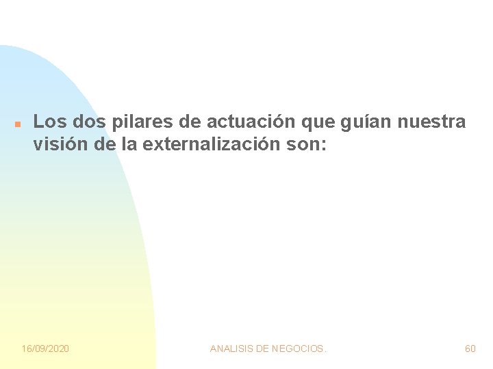 n Los dos pilares de actuación que guían nuestra visión de la externalización son: n Los dos pilares de actuación que guían nuestra visión de la externalización son: