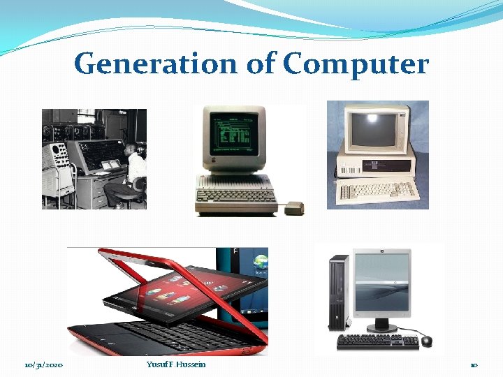 Generation of Computer 10/31/2020 Yusuf F. Hussein 10 