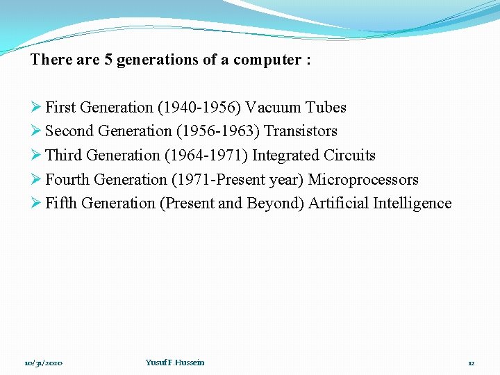 There are 5 generations of a computer : Ø First Generation (1940 -1956) Vacuum