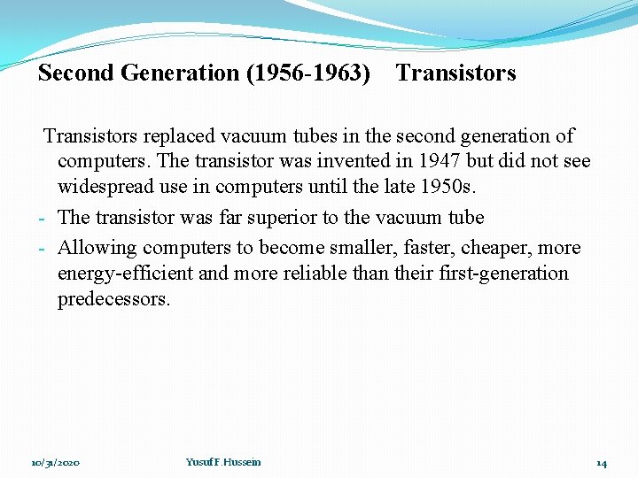 Second Generation (1956 -1963) Transistors replaced vacuum tubes in the second generation of computers.