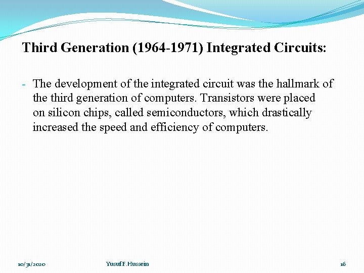Third Generation (1964 -1971) Integrated Circuits: - The development of the integrated circuit was