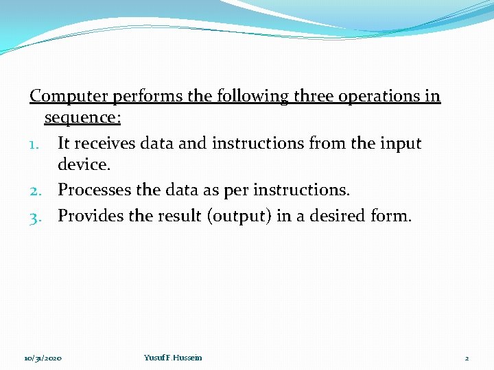 Computer performs the following three operations in sequence: 1. It receives data and instructions