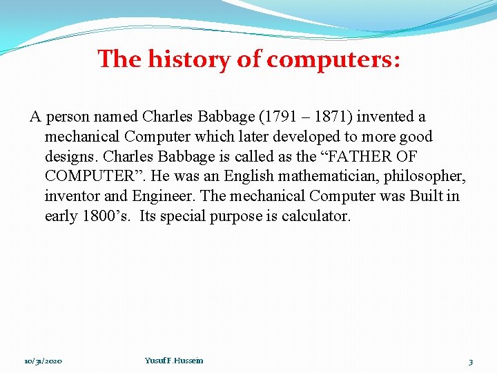 The history of computers: A person named Charles Babbage (1791 – 1871) invented a