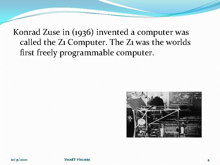 Konrad Zuse in (1936) invented a computer was called the Z 1 Computer. The