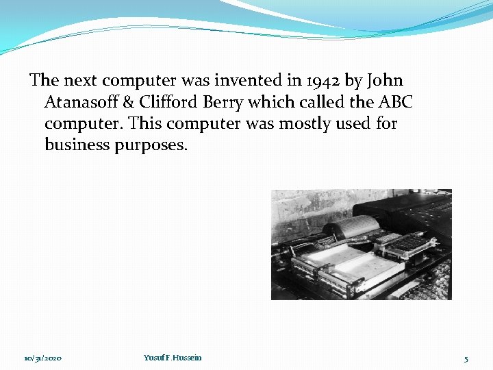 The next computer was invented in 1942 by John Atanasoff & Clifford Berry which