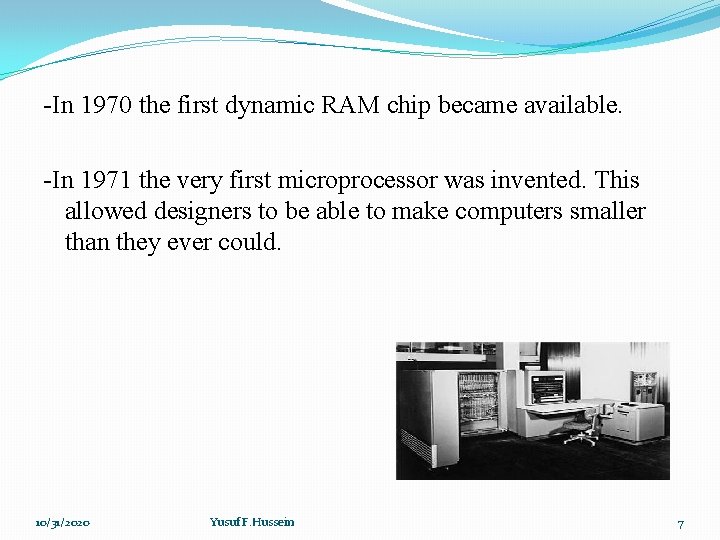 -In 1970 the first dynamic RAM chip became available. -In 1971 the very first