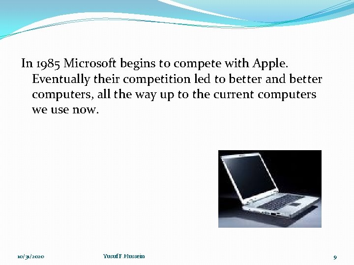 In 1985 Microsoft begins to compete with Apple. Eventually their competition led to better