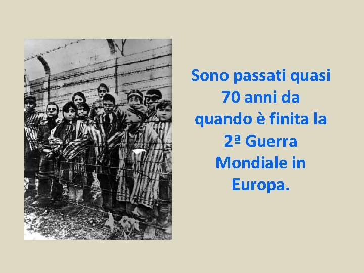 Sono passati quasi 70 anni da quando è finita la 2ª Guerra Mondiale in