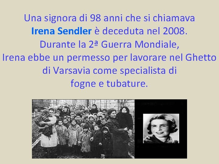 Una signora di 98 anni che si chiamava Irena Sendler è deceduta nel 2008.