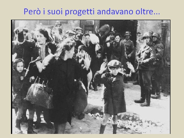 Però i suoi progetti andavano oltre. . . 